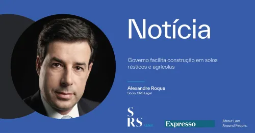"Governo facilita construção em solos rústicos e agrícolas" (com Alexandre Roque)