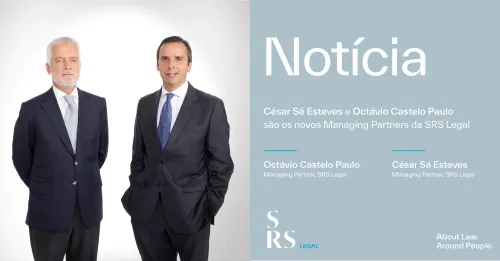 César Sá Esteves e Octávio Castelo Paulo são os novos Managing Partners da SRS Legal