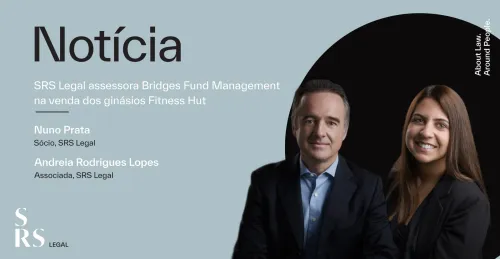 "SRS Legal assessora Bridges Fund na venda dos ginásios Fitness Hut" (com Nuno Miguel Prata e Andreia Rodrigues Lopes)