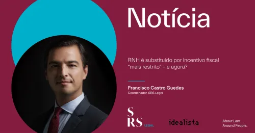 "RNH é substituído por incentivo fiscal "mais restrito" - e agora?" (com Francisco Castro Guedes)