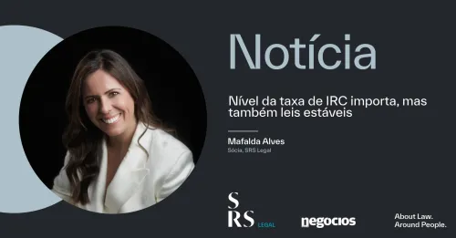 "Nível da taxa de IRC importa, mas também leis estáveis" (com Mafalda Alves)