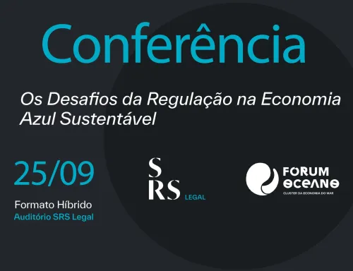 SRS Legal organiza Conferência "Os Desafios da Regulação na Economia Azul Sustentável", em parceria com o Fórum Oceano