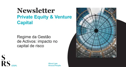 Newsletter Private Equity & Venture Capital - Regime da Gestão de Activos: impacto no capital de risco