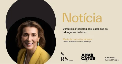 "Versatile and technological. These are the lawyers of the future" (with Maria de Lancastre Valente)