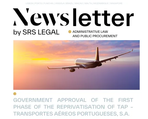 Newsletter - Administrative and Environment | Government Approval of the First Phase of the Reprivatisation of TAP - Transportes Aéreos Portugueses, S.A.