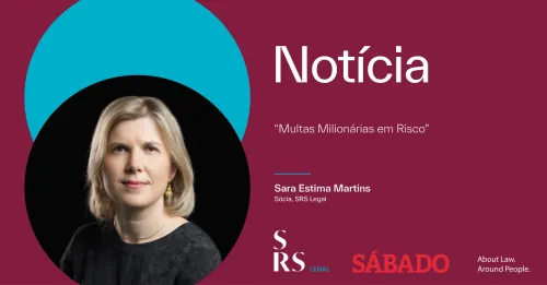 "Competition. High Courts change the rules - Millionaire fines at risk" (with Sara Estima Martins)