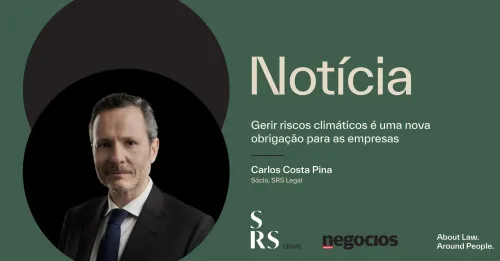 "Gerir riscos climáticos é uma nova obrigação para as empresas" (com Carlos Costa Pina)