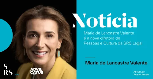 Maria de Lancastre Valente é a nova diretora de Pessoas e Cultura da SRS Legal