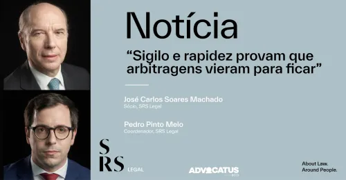 Secrecy and speed prove that arbitration is here to stay (with José Carlos Soares Machado and Pedro Pinto Melo, in Portuguese)