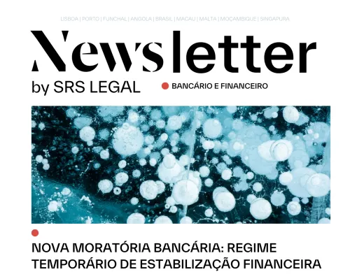 Newsletter Banc&aacute;rio e Financeiro | Nova Morat&oacute;ria Banc&aacute;ria: Regime Tempor&aacute;rio de Estabiliza&ccedil;&atilde;o Financeira