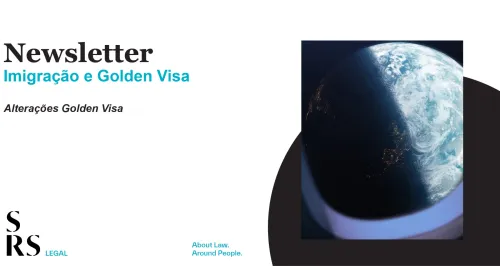 Newsletter Immigration, Golden Visa and Nationality - Amendments Golden Visa