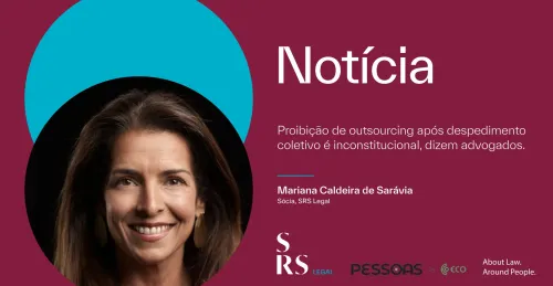 Proibição de outsourcing após despedimento coletivo é inconstitucional, dizem advogados (com Mariana Caldeira de Sarávia)