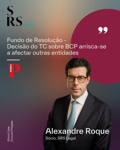 &ldquo;Resolution Fund - Constitutional Court Ruling on BCP Could Affect Other Institutions&rdquo; (with Alexandre Roque)