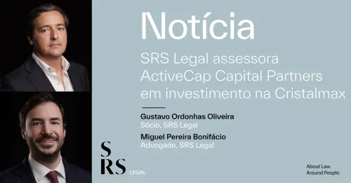 SRS Legal assessora investimento da ActiveCap Capital Partners na Cristalmax (com Gustavo Ordonhas Oliveira e Miguel Pereira Bonifácio)