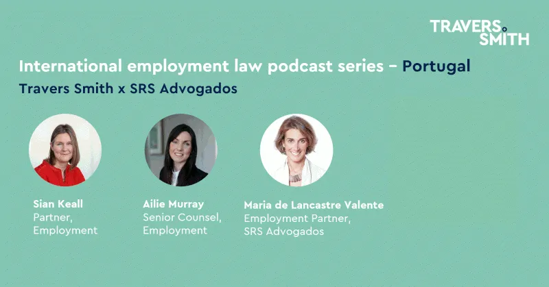 The third and final episode of Travers Smith's Employment Law podcast with Maria de Lancastre Valente is now available