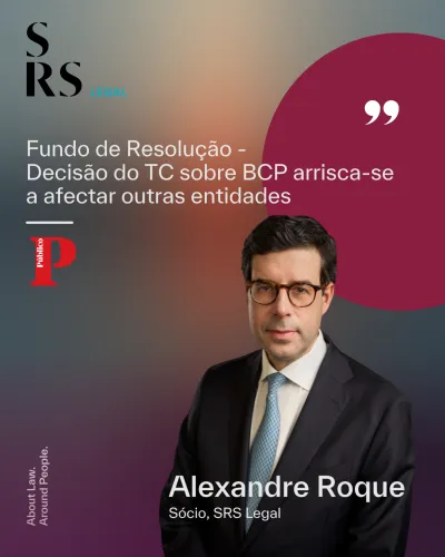 &ldquo;Resolution Fund - Constitutional Court Ruling on BCP Could Affect Other Institutions&rdquo; (with Alexandre Roque)