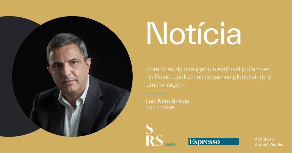 "Artificial Intelligence powers come together in the UK, but global consensus is still a mirage" (with Luís Neto Galvão)