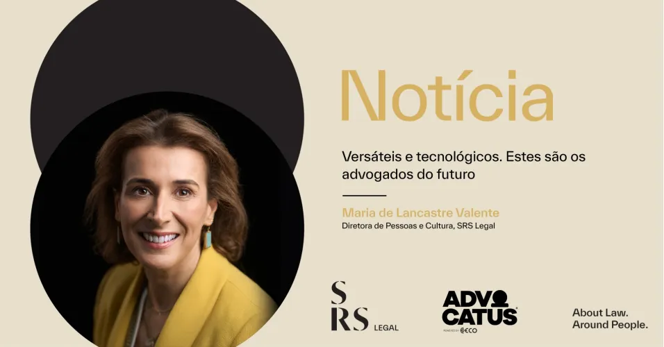 "Versáteis e tecnológicos. Estes são os advogados do futuro" (com Maria de Lancastre Valente)