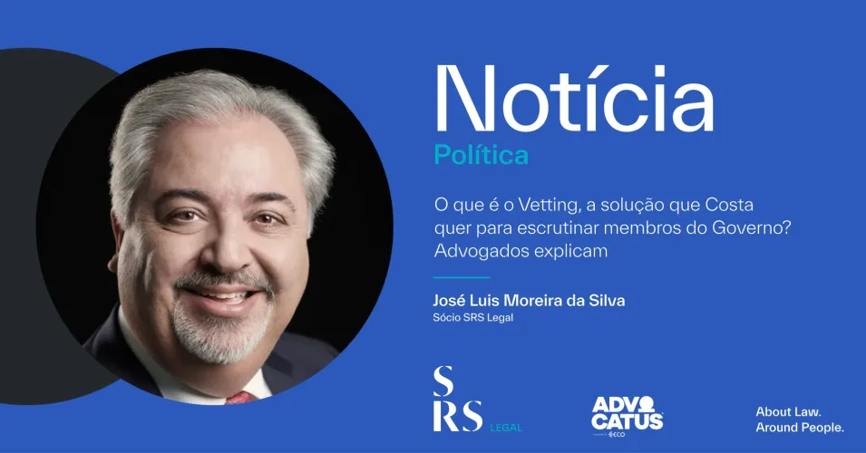 What is Vetting, the solution that Costa wants for scrutinising members of the Government? Lawyers explain (with José Luís Moreira da Silva)