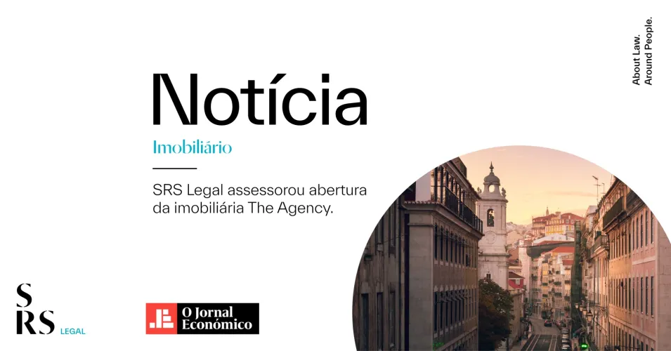 SRS Legal advised on the opening of the real estate company The Agency (with William Smithson, Nuno Miguel Prata, João Paulo Mioludo, José Pinto Santos, Marina Sommer, Rita Yen and Vasco Simões)