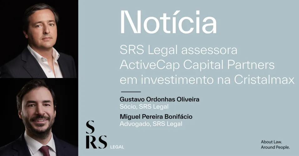 SRS Legal prestou assessoria à ActiveCap Capital Partners no investimento na Cristalmax (com Gustavo Ordonhas Oliveira e Miguel Pereira Bonifácio)