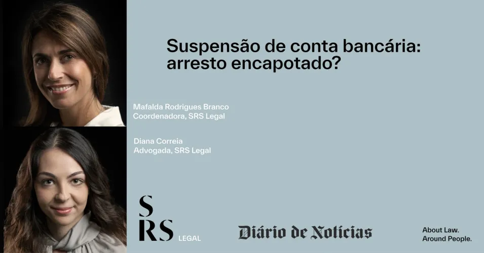 "Bank account suspension: concealed seizure?" (by Diana Correia and Mafalda Rodrigues Branco) (freely translated from Portuguese)