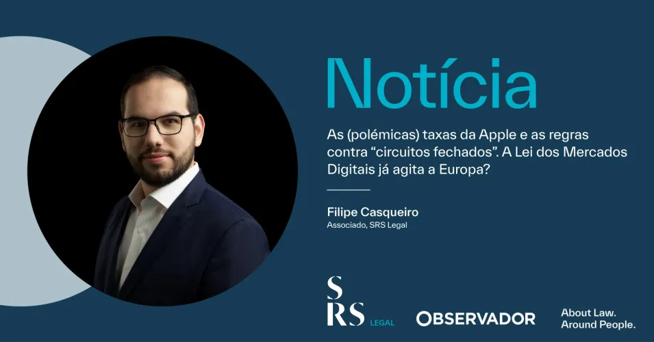 "Apple's (controversial) taxes and the rules against 'closed circuits'. Is the Digital Markets Act already shaking up Europe?" (with Filipe de Oliveira Casqueiro)