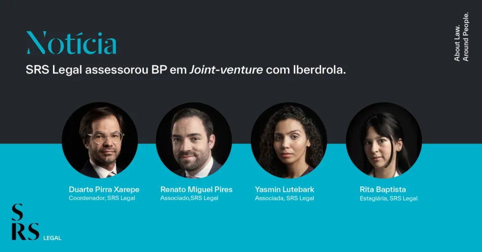 SRS Legal assessorou juridicamente a BP na joint-venture com a Iberdrola (com William Smithson, Gonçalo Anastácio, Neuza Pereira de Campos, Nuno Miguel Prata, Duarte Pirra Xarepe, Renato Pires, Yasmin Lutebark e Rita Baptista)