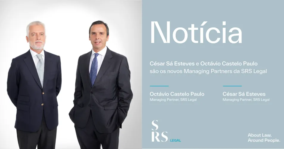 César Sá Esteves and Octávio Castelo Paulo are SRS's new Managing Partners Legal