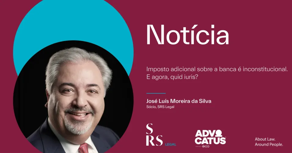 Imposto adicional sobre a banca é inconstitucional. E agora, quid iuris? (com José Luís Moreira da Silva)