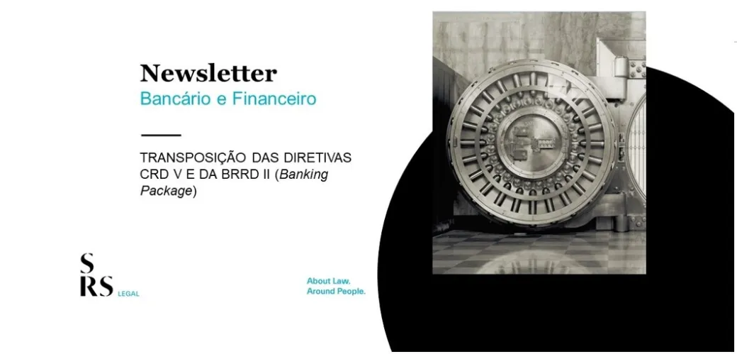 Newsletter Bancário e Financeiro - Transposição das Diretivas CRD V e da BRRD II (Banking Package)